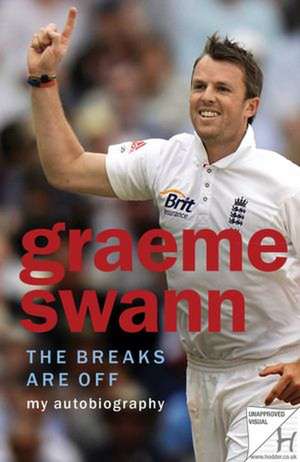 The Breaks Are Off: My Autobiography de Graeme Swann