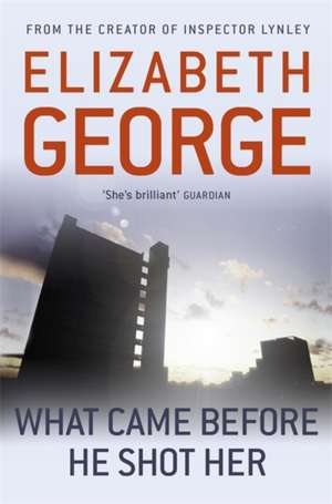 What Came Before He Shot Her de Elizabeth George