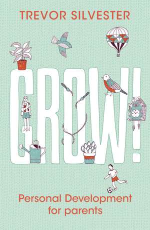 Grow!: Personal development for parents de Trevor Silvester