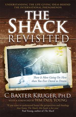 The Shack Revisited. de C. Baxter Kruger