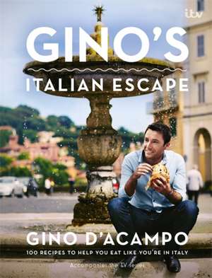 Gino's Italian Escape: 100 Recipes to Help You Eat Like You're in Italy de Gino D'Acampo