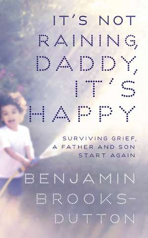 It's Not Raining, Daddy, it's Happy de Benjamin Brooks-Dutton