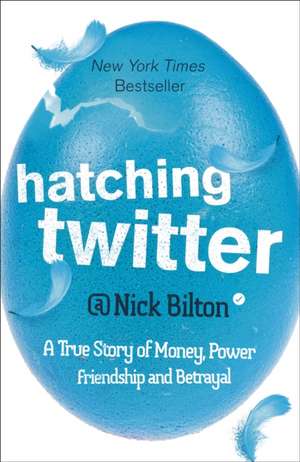 Bilton, N: Hatching Twitter