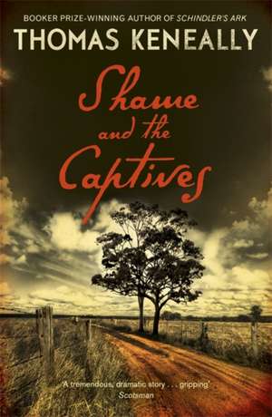 Shame and the Captives de Thomas Keneally