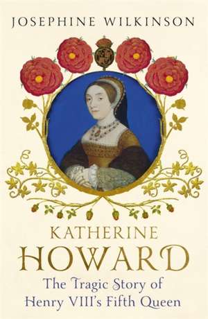 Wilkinson, J: Katherine Howard de Josephine Wilkinson