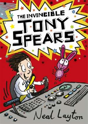 Tony Spears: The Invincible Tony Spears de Neal Layton