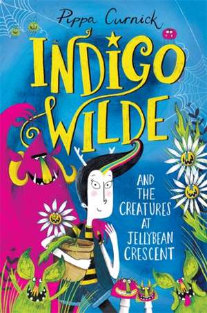 Curnick, P: Indigo Wilde and the Creatures at Jellybean Cres de Pippa Curnick