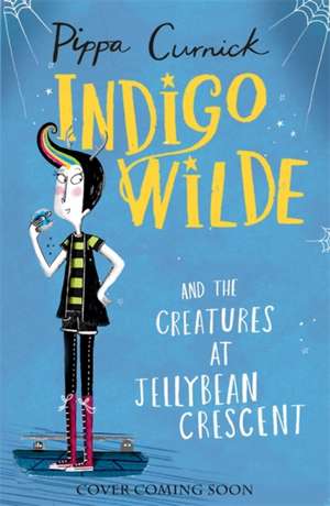 Indigo Wilde and the Creatures at Jellybean Crescent de Pippa Curnick