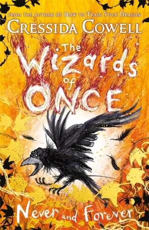 Cowell, C: Wizards of Once 4/Never and Forever de Cressida Cowell