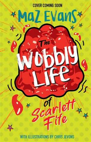 The Wobbly Life of Scarlett Fife de Maz Evans