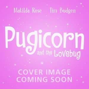 Pugicorn and the Lovebug de Matilda Rose