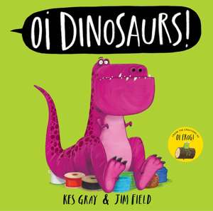 Oi Dinosaurs! de Kes Gray