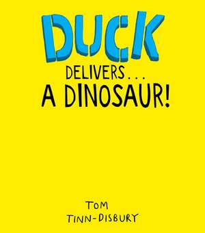 Duck Delivers . . . A Dinosaur!: A hilarious picture book adventure about a delivery duck, packed with things-that-go and dinos. Perfect for children aged 3–5 de Tom Tinn-Disbury