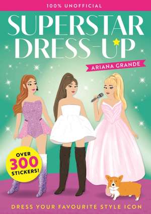 Superstar Dress-Up Ariana Grande: 100% Unofficial de Melissa Chaib