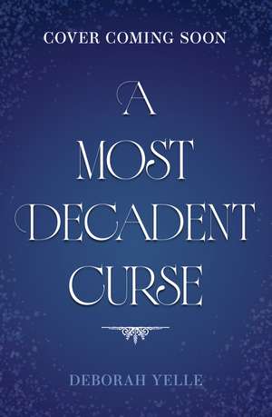 A Most Decadent Curse de Deborah Yelle