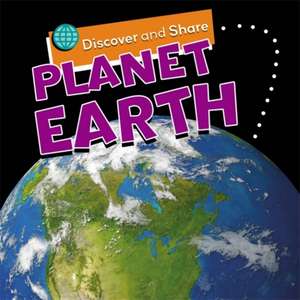 Discover and Share: Planet Earth de Angela Royston