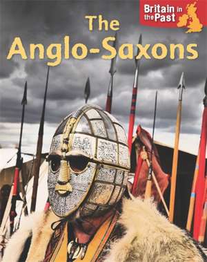 Britain in the Past: Anglo-Saxons de Moira Butterfield