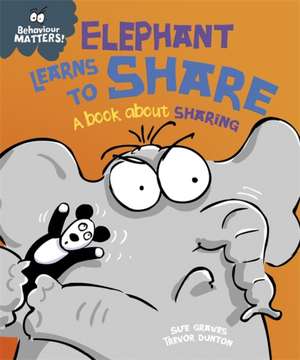 Behaviour Matters: Elephant Learns to Share - A book about sharing de Sue Graves