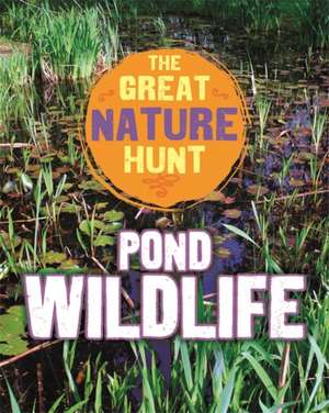 The Great Nature Hunt: Pond Wildlife de Clare Hibbert