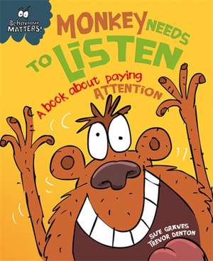 Behaviour Matters: Monkey Needs to Listen - A book about paying attention de Sue Graves