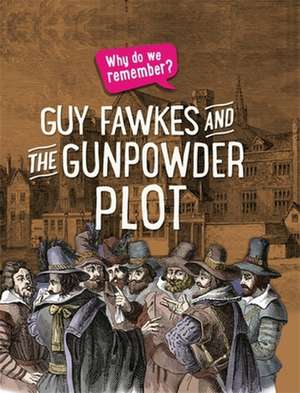 Why Do We Remember?: Guy Fawkes and the Gunpowder Plot de Izzi Howell