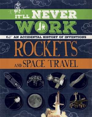 It'll Never Work: Rockets and Space Travel de Jon Richards