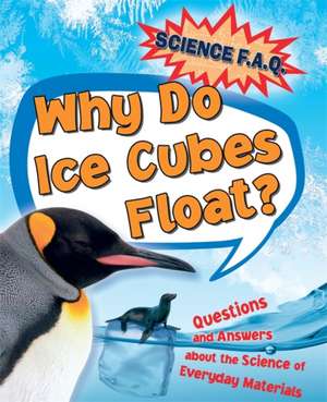 Science FAQs: Why Do Ice Cubes Float? Questions and Answers About the Science of Everyday Materials de Thomas Canavan