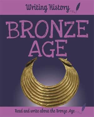 Writing History: Bronze Age de Anita Ganeri