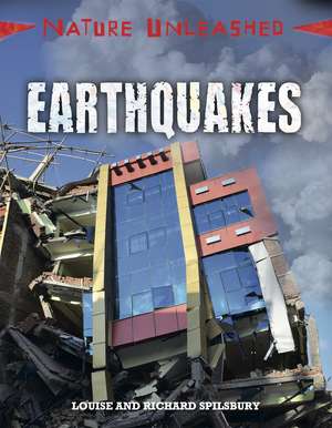Nature Unleashed: Earthquakes de Louise Spilsbury