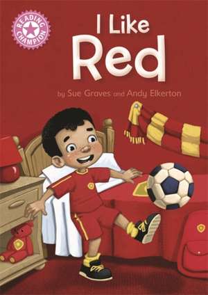 Reading Champion: I Like Red de Sue Graves