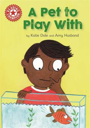 Reading Champion: A Pet to Play With de Katie Dale