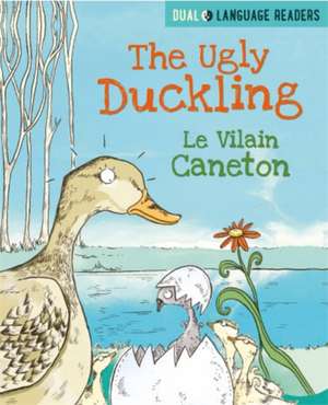 Dual Language Readers: The Ugly Duckling: Le Vilain Petit Canard de Anne Walter