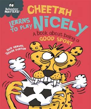 Behaviour Matters: Cheetah Learns to Play Nicely - A book about being a good sport de Sue Graves