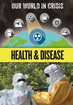 Our World in Crisis: Health and Disease de Izzi Howell