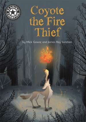 Gowar, M: Reading Champion: Coyote the Fire Thief de Mick Gowar