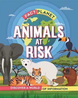 Fact Planet: Animals at Risk de Izzi Howell