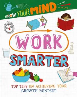 Grow Your Mind: Work Smarter de Alice Harman