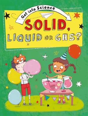 Lacey, J: Get Into Science: Solid, Liquid or Gas? de Jane Lacey