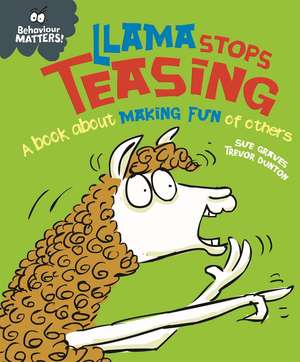 Behaviour Matters: Llama Stops Teasing: A book about making fun of others de Sue Graves