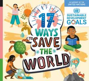 17 Ways to Save the World de Louise Spilsbury