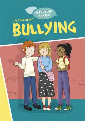 A Problem Shared: Talking About Bullying de Louise Spilsbury