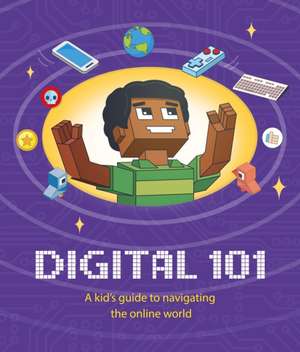 Digital 101: A Kid's Guide to Navigating the Online World de Ben Hubbard