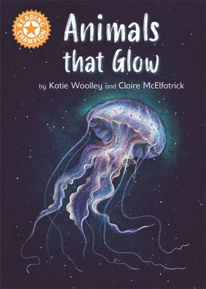 Reading Champion: Animals that Glow: Independent Reading Orange 6 Non-fiction de Katie Woolley