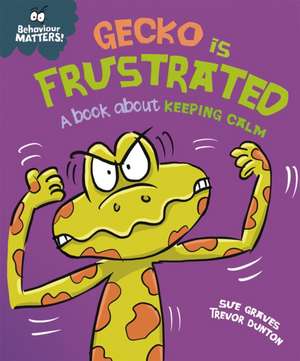 Graves, S: Behaviour Matters: Gecko is Frustrated - A book a de Sue Graves