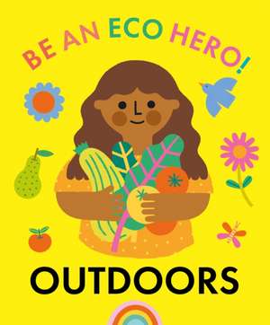 Be an Eco Hero!: Outdoors de Florence Urquhart