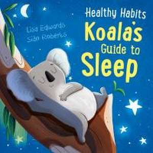 Healthy Habits: Koala's Guide to Sleep de Lisa Edwards