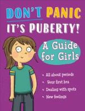 Don't Panic, It's Puberty!: A Guide for Girls de Anna Claybourne