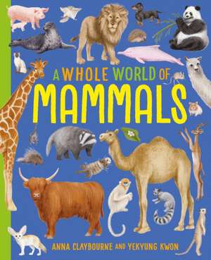 A Whole World of...: Mammals de Anna Claybourne