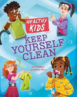 Healthy Kids: Keep Yourself Clean de Kate Purdie