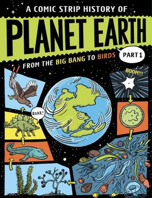 A Comic Strip History of Planet Earth: Part 1 From the Big Bang to Birds de Anna Claybourne